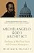 Michelangelo, God's Architect: The Story of His Final Years and Greatest Masterpiece