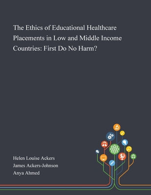 The Ethics of Educational Healthcare Placements in Low and Middle Income Countries: First Do No Harm?
