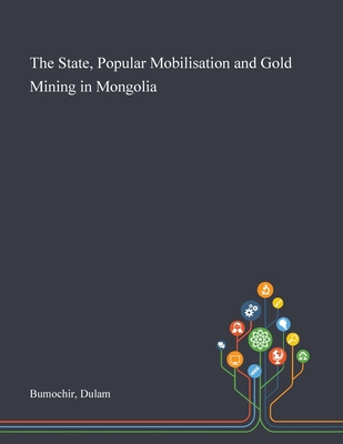 The State, Popular Mobilisation and Gold Mining in Mongolia