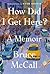 How Did I Get Here? A Memoir by Bruce McCall