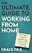 The Ultimate Guide to Working from Home by Grace Paul