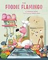 The Foodie Flamingo by Vanessa Howl