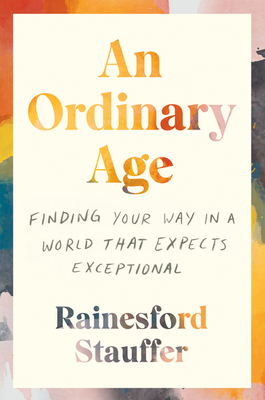 An Ordinary Age: Finding Your Way in a World That Expects Exceptional – Young Adults, Social Media, Mental Health, and Connection (Paperback)