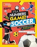 It's a Numbers Game! Soccer: The Math Behind the Perfect Goal, the Game-Winning Save, and So Much More!