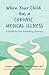 When Your Child Has a Chronic Medical Illness: A Guide for the Parenting Journey (APA LifeTools Series)