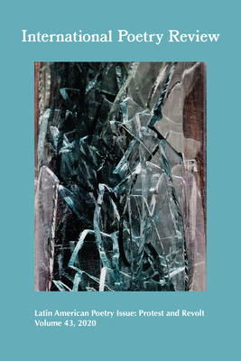 International Poetry Review: Latin American Poetry Issue: Protest and Revolt, Volume 43, 2020