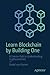 Learn Blockchain by Building One: A Concise Path to Understanding Cryptocurrencies