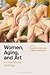 Women, Aging, and Art: A Cr...