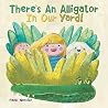 There’s an Alligator in Our Yard! There’s an Alligator in Our Yard!