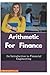 Arithmetic for Finance: An Introduction to Financial Engineering