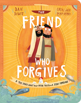 The Friend Who Forgives Board Book: A True Story About How Peter Failed and Jesus Forgave