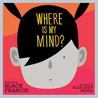 Where Is My Mind?: A Children's Picture Book