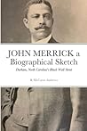 John Merrick a Biographical Sketch by R. McCants Andrews