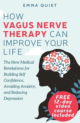 pdf download How Vagus Nerve Therapy Can Improve Your Life: The New Medical Revelations for Building Self Confidence, Avoiding Anxiety, and Reducing Depression