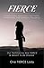 Fierce: Overcoming Addiction, Self Harm, Depression, and Domestic Violence