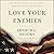 Love Your Enemies by Arthur C. Brooks