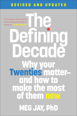 Book cover: The Defining Decade: Why Your Twenties Matter--And How to Make the Most of Them Now by Meg Jay