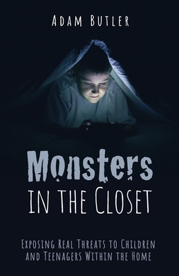Monsters in the Closet: Exposing Real Threats to Children and Teenagers Within the Home