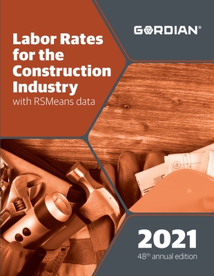 Labor Rates for the Construction Industry with RSMeans Data 2021 (Means Labor Rates for the Construction Industry)