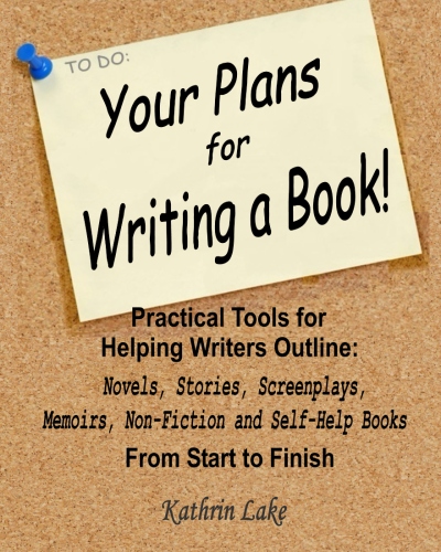 Your Plans for Writing a Book!: Practical Tools for Helping Writers Outline: Novels, Stories, Screenplays, Memoirs, Non-Fiction and Self-Help Books