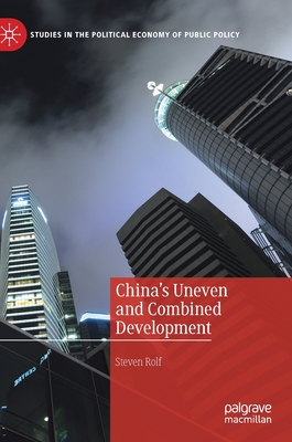 China’s Uneven and Combined Development (Studies in the Political Economy of Public Policy)