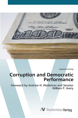 Corruption and Democratic Performance: Foreword by Andrew H. Wedeman and Senator William P. Avery