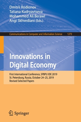 Innovations in Digital Economy: First International Conference, SPBPU IDE 2019, St. Petersburg, Russia, October 24–25, 2019, Revised Selected Papers ... in Computer and Information Science)