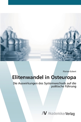 Elitenwandel in Osteuropa: Die Auswirkungen des Systemwechsels auf die politische Führung (German Edition)