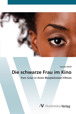 Die schwarze Frau im Kino: Pam Grier in ihren Blaxploitation-Filmen (German Edition)
