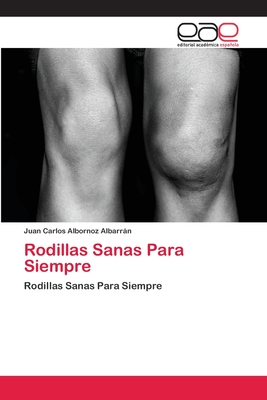 Rodillas Sanas Para Siempre: Rodillas Sanas Para Siempre (Spanish Edition)