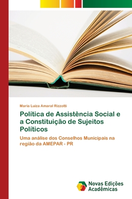 Política de Assistência Social e a Constituição de Sujeitos Políticos: Uma análise dos Conselhos Municipais na região da AMEPAR - PR (Portuguese Edition)