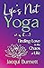 Life's Not Yoga: or is it . . .? Finding Love in the Chaos of Life