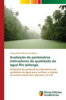 Avaliação de parâmetros indicadores da qualidade da água Rio Ipitanga: Avaliação de parâmetros indicadores da qualidade da água para verificar o ... das represas I, II e III (Portuguese Edition)