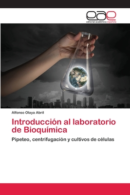 Introducción al laboratorio de Bioquímica: Pipeteo, centrifugación y cultivos de células (Spanish Edition)