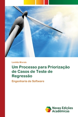 Um Processo para Priorização de Casos de Teste de Regressão: Engenharia de Software (Portuguese Edition)