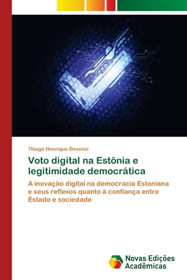 Voto digital na Estônia e legitimidade democrática: A inovação digital na democracia Estoniana e seus reflexos quanto à confiança entre Estado e sociedade (Portuguese Edition)