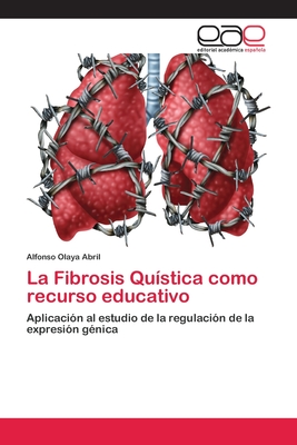 La Fibrosis Quística como recurso educativo: Aplicación al estudio de la regulación de la expresión génica (Spanish Edition)