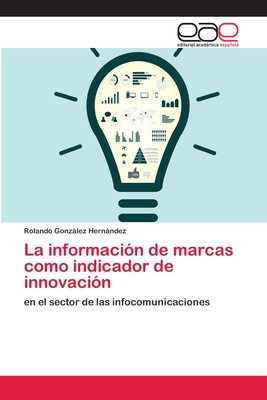 La información de marcas como indicador de innovación: en el sector de las infocomunicaciones (Spanish Edition)