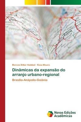 Dinâmicas da expansão do arranjo urbano-regional: Brasília-Anápolis-Goiânia (Portuguese Edition)