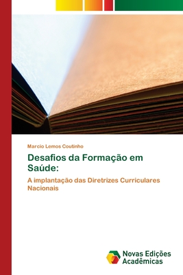 Desafios da Formação em Saúde:: A implantação das Diretrizes Curriculares Nacionais (Portuguese Edition)