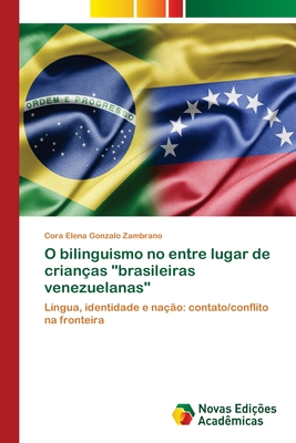 O bilinguismo no entre lugar de crianças "brasileiras venezuelanas": Língua, identidade e nação: contato/conflito na fronteira (Portuguese Edition)