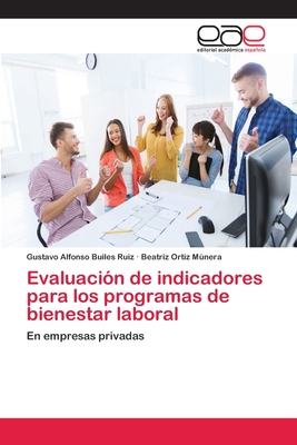 Evaluación de indicadores para los programas de bienestar laboral: En empresas privadas (Spanish Edition)