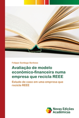 Avaliação de modelo econômico-financeira numa empresa que recicla REEE: Estudo de caso em uma empresa que recicla REEE (Portuguese Edition)