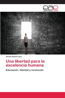 Una libertad para la excelencia humana: Educación, libertad y revolución (Spanish Edition)