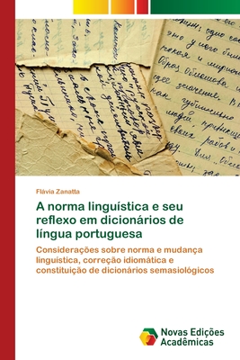 A norma linguística e seu reflexo em dicionários de língua portuguesa: Considerações sobre norma e mudança linguística, correção idiomática e ... semasiológicos (Portuguese Edition)