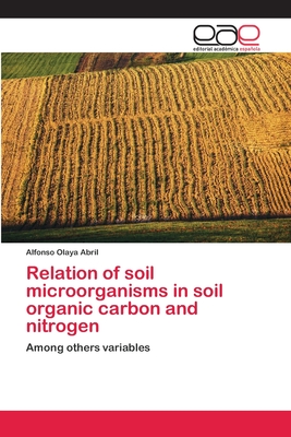 Relation of soil microorganisms in soil organic carbon and nitrogen (Spanish Edition)