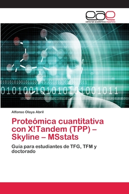 Proteómica cuantitativa con X!Tandem (TPP) – Skyline – MSstats: Guía para estudiantes de TFG, TFM y doctorado (Spanish Edition)