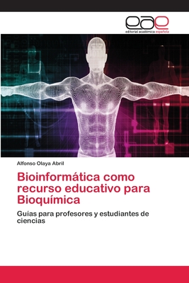 Bioinformática como recurso educativo para Bioquímica: Guías para profesores y estudiantes de ciencias (Spanish Edition)