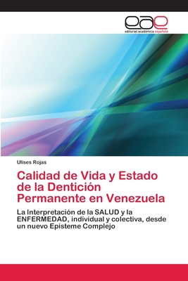 Calidad de Vida y Estado de la Dentición Permanente en Venezuela: La Interpretación de la SALUD y la ENFERMEDAD, individual y colectiva, desde un nuevo Episteme Complejo