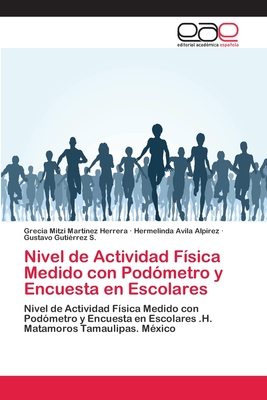 Nivel de Actividad Física Medido con Podómetro y Encuesta en Escolares (Spanish Edition)